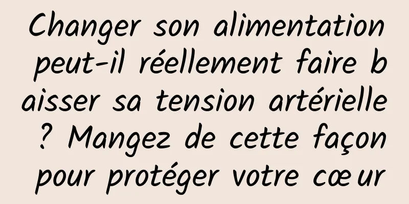 Changer son alimentation peut-il réellement faire baisser sa tension artérielle ? Mangez de cette façon pour protéger votre cœur