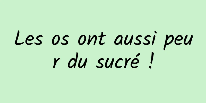 Les os ont aussi peur du sucré !