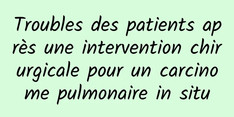 Troubles des patients après une intervention chirurgicale pour un carcinome pulmonaire in situ