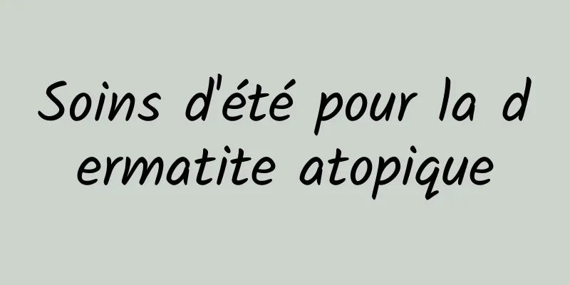 Soins d'été pour la dermatite atopique