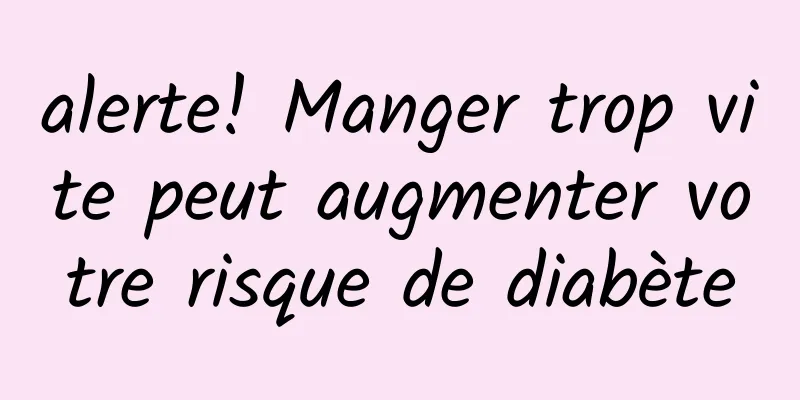 alerte! Manger trop vite peut augmenter votre risque de diabète