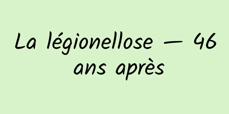 La légionellose — 46 ans après