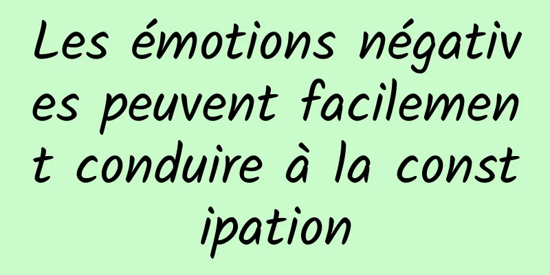 Les émotions négatives peuvent facilement conduire à la constipation