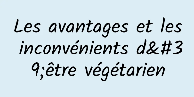Les avantages et les inconvénients d'être végétarien