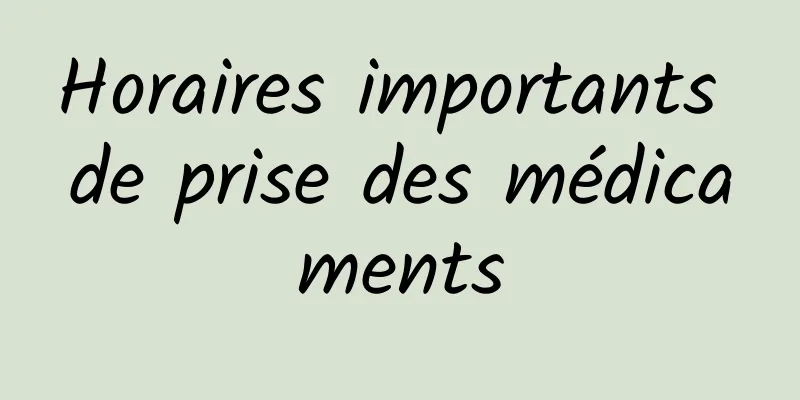 Horaires importants de prise des médicaments