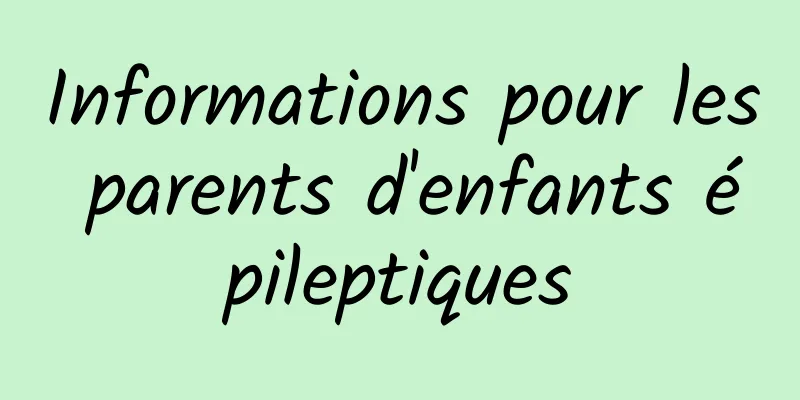 Informations pour les parents d'enfants épileptiques