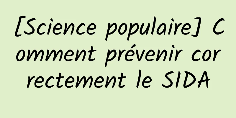 [Science populaire] Comment prévenir correctement le SIDA