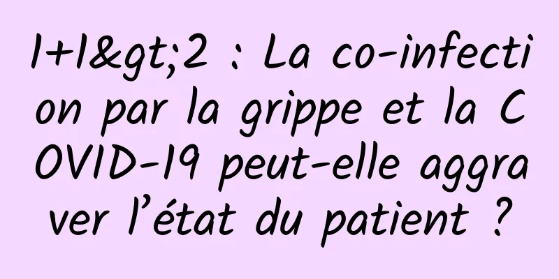 1+1>2 : La co-infection par la grippe et la COVID-19 peut-elle aggraver l’état du patient ?
