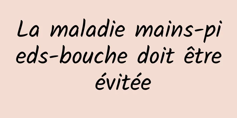 La maladie mains-pieds-bouche doit être évitée