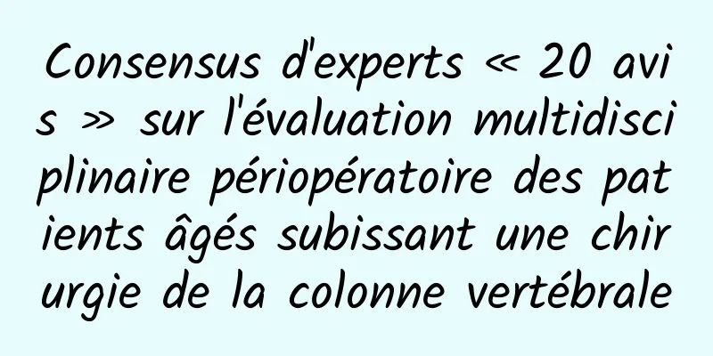 Consensus d'experts « 20 avis » sur l'évaluation multidisciplinaire périopératoire des patients âgés subissant une chirurgie de la colonne vertébrale