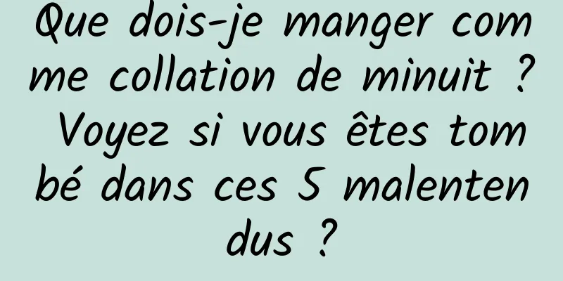 Que dois-je manger comme collation de minuit ? Voyez si vous êtes tombé dans ces 5 malentendus ?