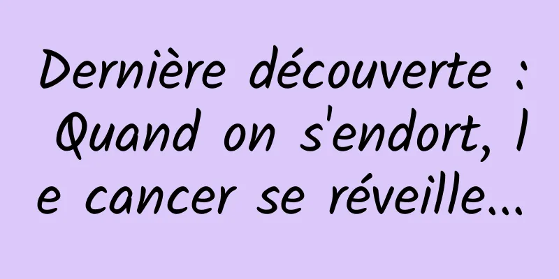 Dernière découverte : Quand on s'endort, le cancer se réveille...