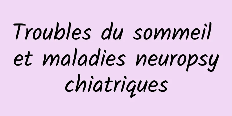 Troubles du sommeil et maladies neuropsychiatriques