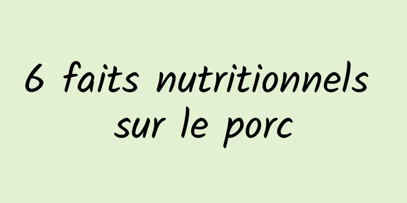6 faits nutritionnels sur le porc