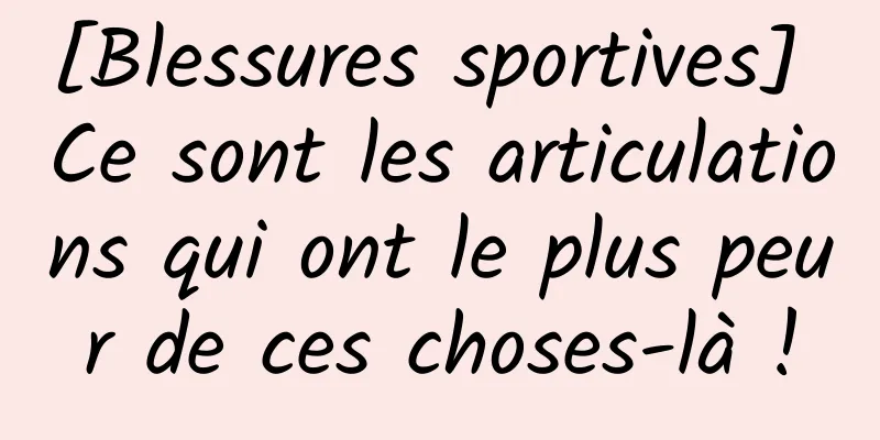 [Blessures sportives] Ce sont les articulations qui ont le plus peur de ces choses-là !
