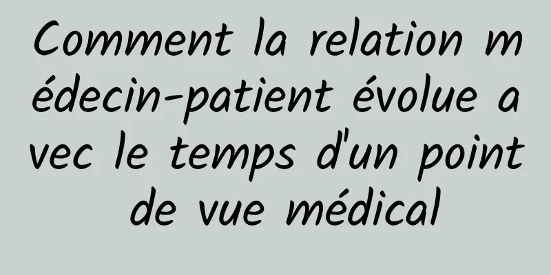 Comment la relation médecin-patient évolue avec le temps d'un point de vue médical