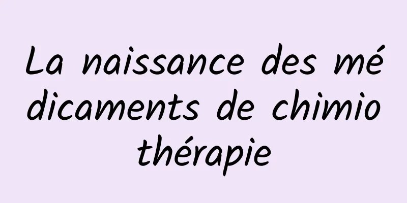 La naissance des médicaments de chimiothérapie