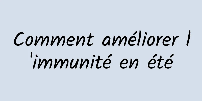 Comment améliorer l'immunité en été