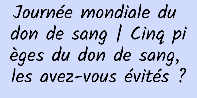 Journée mondiale du don de sang | Cinq pièges du don de sang, les avez-vous évités ?