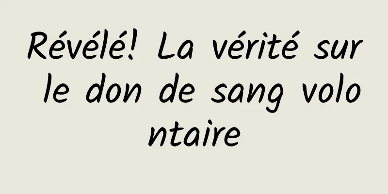 Révélé! La vérité sur le don de sang volontaire
