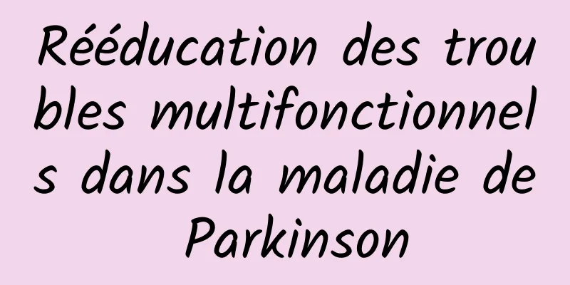Rééducation des troubles multifonctionnels dans la maladie de Parkinson