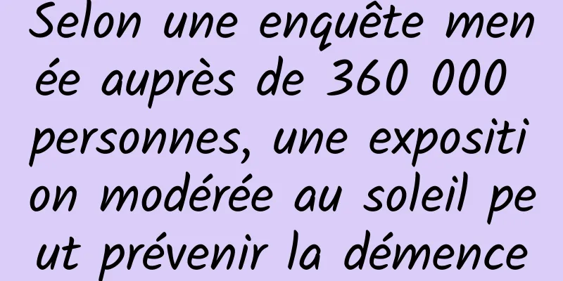 Selon une enquête menée auprès de 360 ​​000 personnes, une exposition modérée au soleil peut prévenir la démence