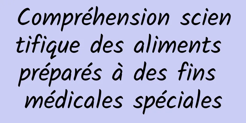 Compréhension scientifique des aliments préparés à des fins médicales spéciales