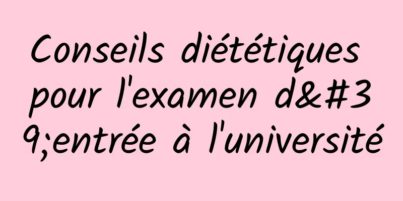 Conseils diététiques pour l'examen d'entrée à l'université