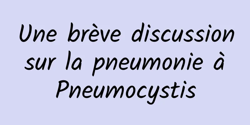 Une brève discussion sur la pneumonie à Pneumocystis