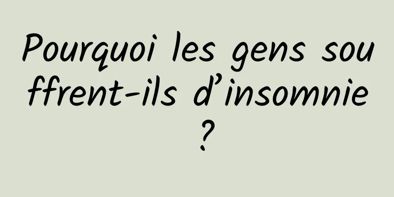 Pourquoi les gens souffrent-ils d’insomnie ?