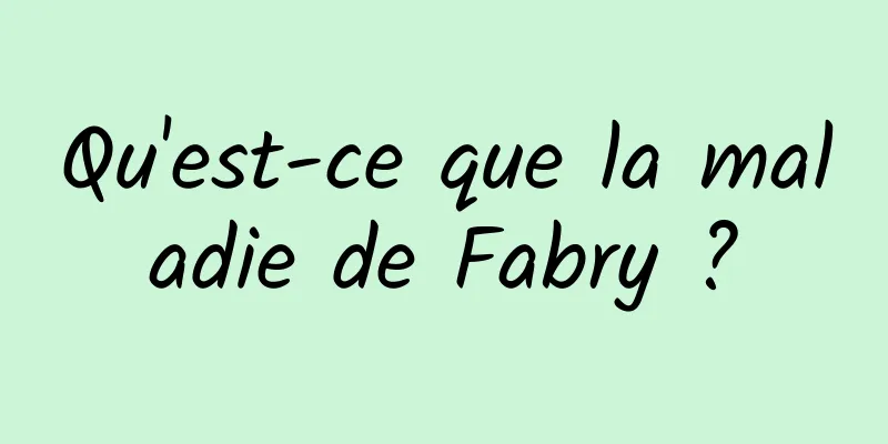 Qu'est-ce que la maladie de Fabry ?