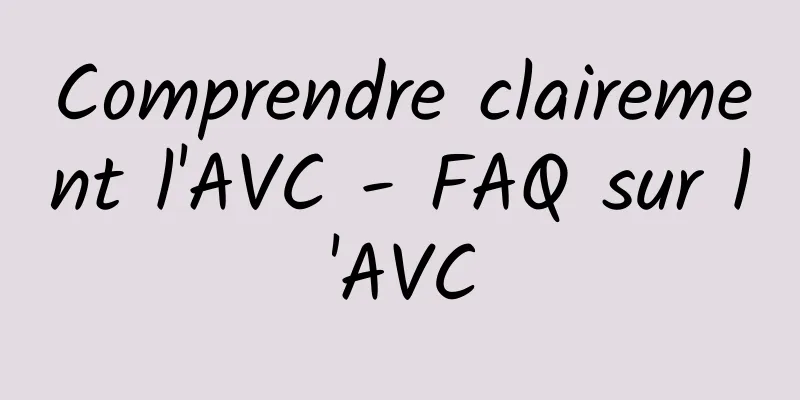 Comprendre clairement l'AVC - FAQ sur l'AVC