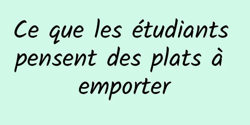 Ce que les étudiants pensent des plats à emporter
