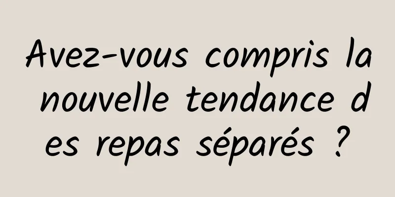 Avez-vous compris la nouvelle tendance des repas séparés ?