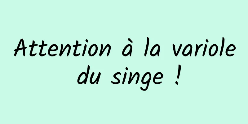 Attention à la variole du singe !