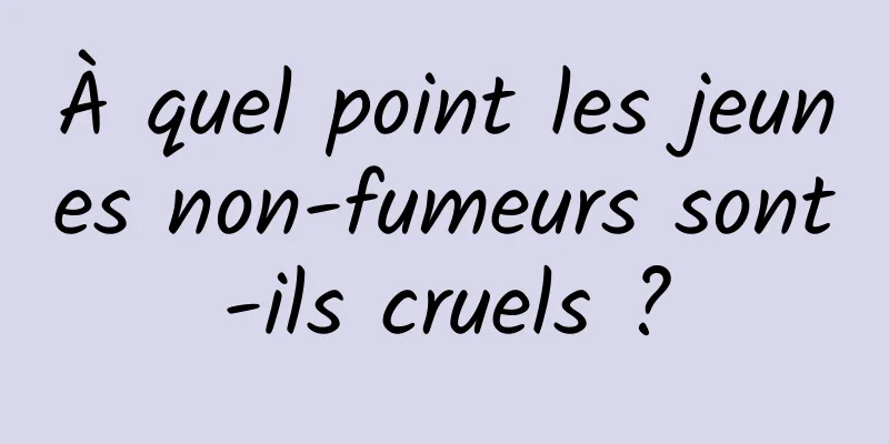 À quel point les jeunes non-fumeurs sont-ils cruels ?