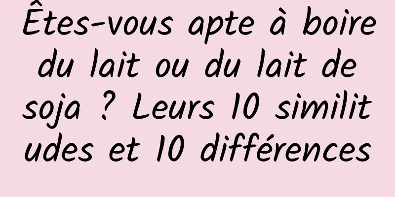 Êtes-vous apte à boire du lait ou du lait de soja ? Leurs 10 similitudes et 10 différences