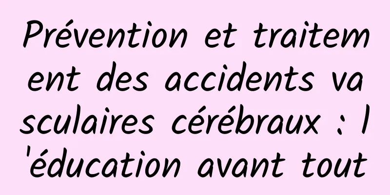 Prévention et traitement des accidents vasculaires cérébraux : l'éducation avant tout
