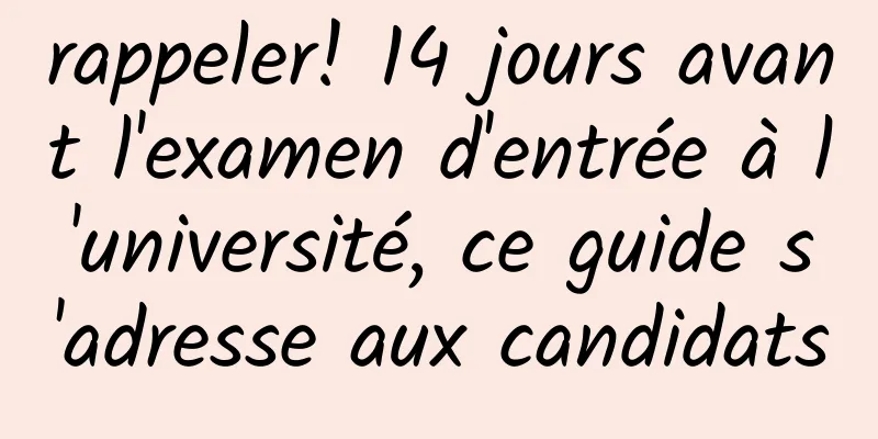 rappeler! 14 jours avant l'examen d'entrée à l'université, ce guide s'adresse aux candidats