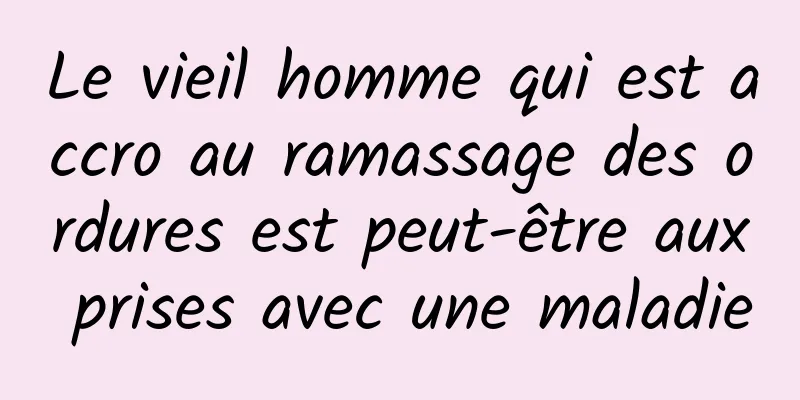 Le vieil homme qui est accro au ramassage des ordures est peut-être aux prises avec une maladie