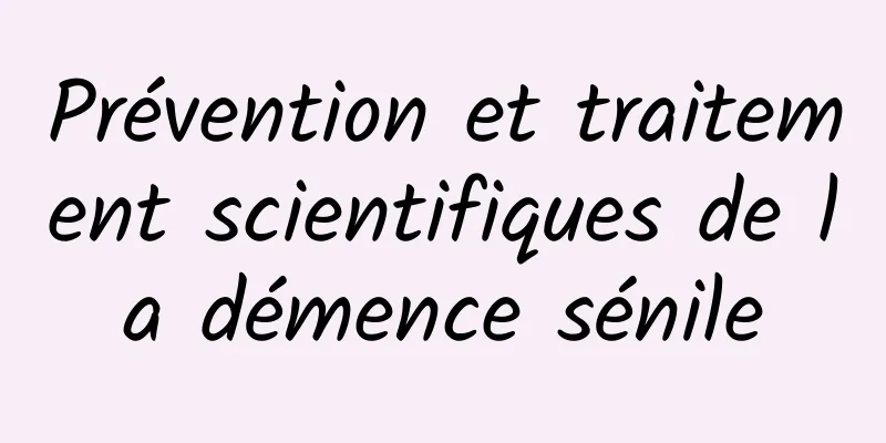 Prévention et traitement scientifiques de la démence sénile