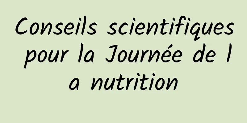 Conseils scientifiques pour la Journée de la nutrition