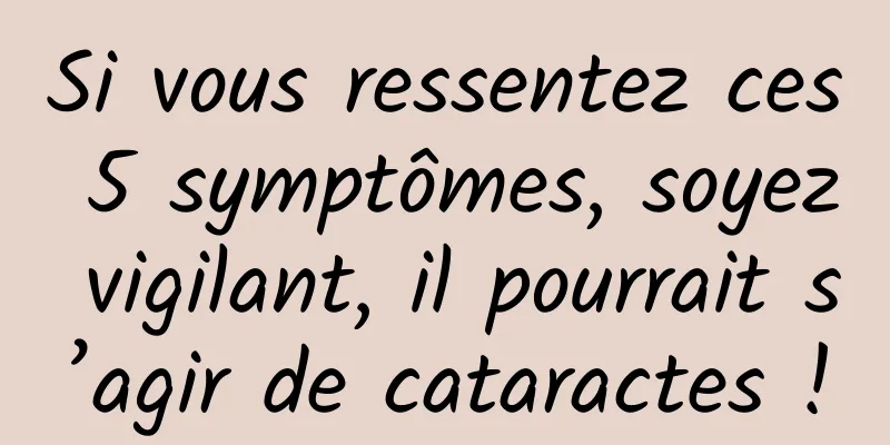 Si vous ressentez ces 5 symptômes, soyez vigilant, il pourrait s’agir de cataractes !