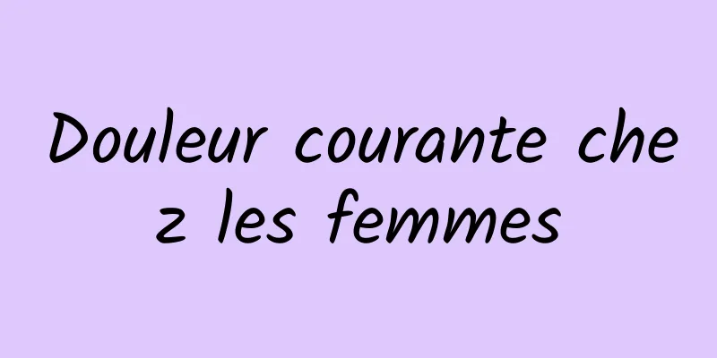 Douleur courante chez les femmes