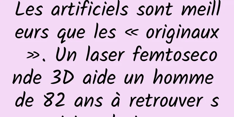 Les artificiels sont meilleurs que les « originaux ». Un laser femtoseconde 3D aide un homme de 82 ans à retrouver sa vision de jeunesse
