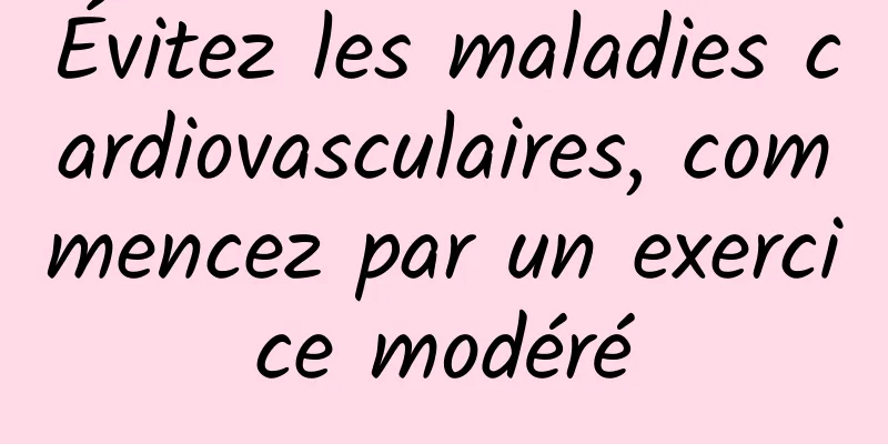 Évitez les maladies cardiovasculaires, commencez par un exercice modéré