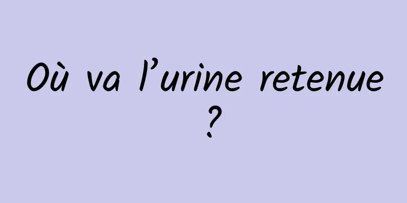 Où va l’urine retenue ?