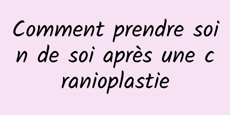 Comment prendre soin de soi après une cranioplastie
