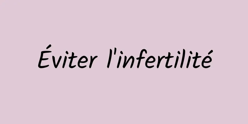 Éviter l'infertilité