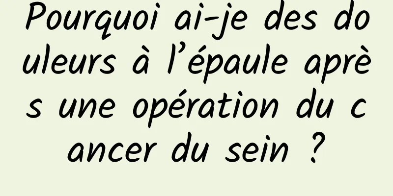 Pourquoi ai-je des douleurs à l’épaule après une opération du cancer du sein ?